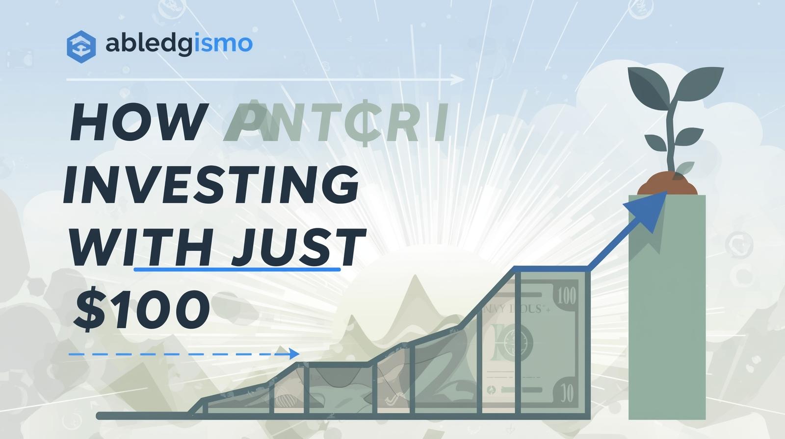 “How to Start Investing With Just $100”